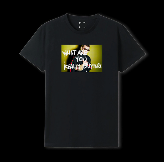 “WHAT ARE YOU REALLY BUYING” TEE